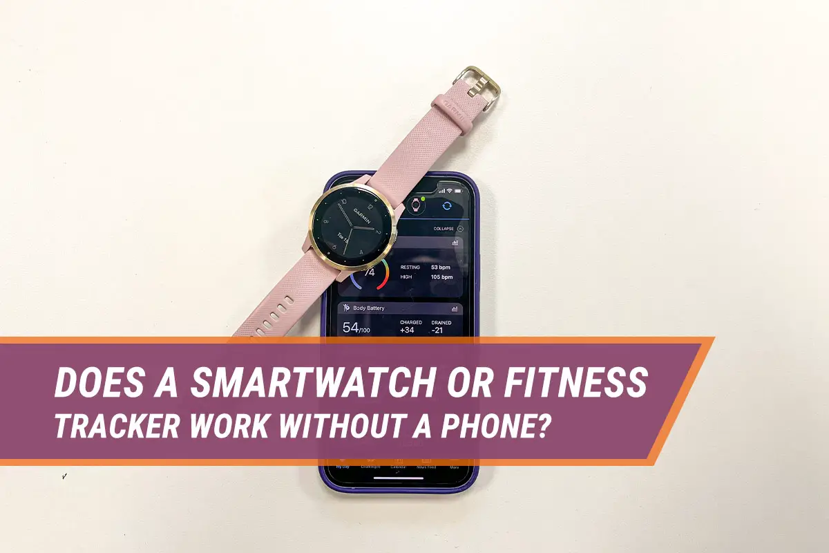 does a smartwatch or fitness tracker work without a phone